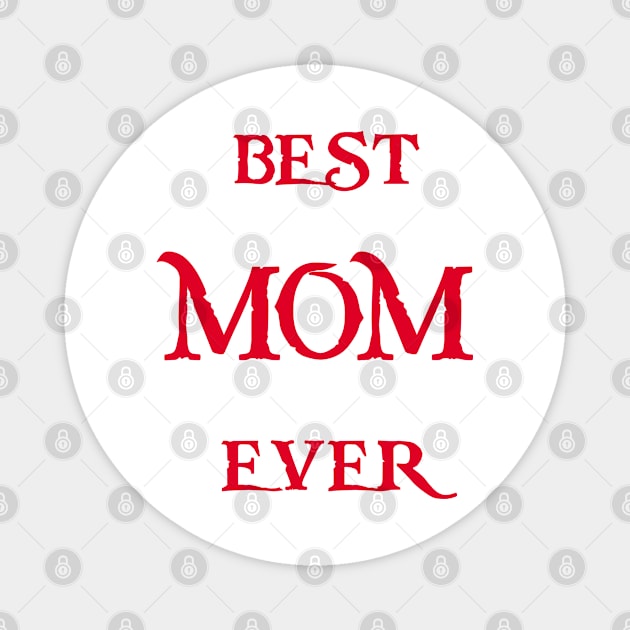 Best MOM Ever Tshirts and more special gift for your mother Magnet by haloosh